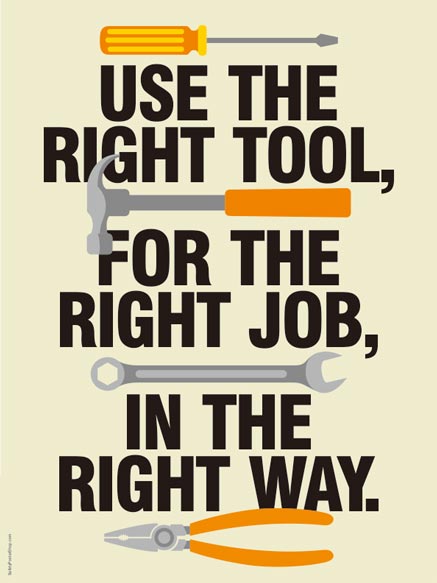 Right Tool, Right Job, Right Way