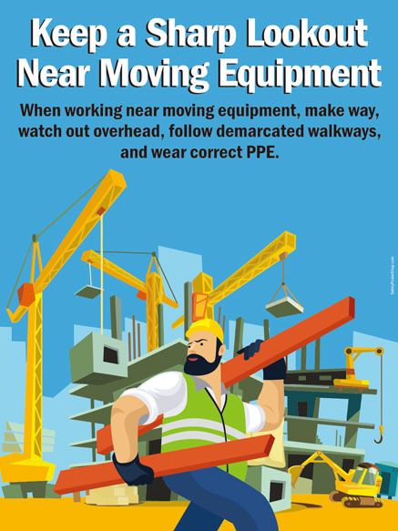 Keep a sharp lookout near moving equipment